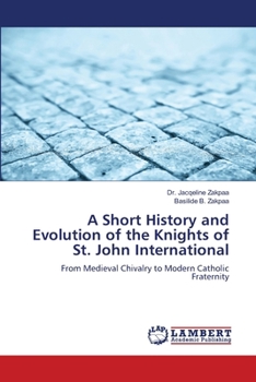 Paperback A Short History and Evolution of the Knights of St. John International Book