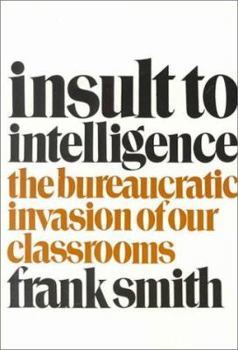 Paperback Insult to Intelligence: The Bureaucratic Invasion of Our Classrooms Book