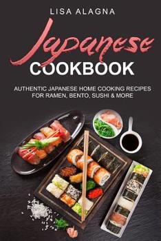 Paperback Japanese cookbook: Authentic Japanese Home Cooking Recipes for Ramen, Bento, Sushi & More Book