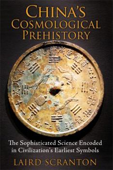 Paperback China's Cosmological Prehistory: The Sophisticated Science Encoded in Civilization's Earliest Symbols Book