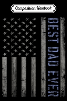 Composition Notebook: Mens Mens Best Dad Ever American Flag Police For Fathers Journal/Notebook Blank Lined Ruled 6x9 100 Pages
