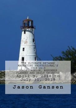 Paperback The Ultimate Network Marketing Professional's 2018-2019 Goals, Vision, Business Planner and Daily Calendar: April 9, 2018 to July 31, 2019 Book