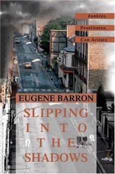Paperback Slipping into the Shadows: Junkies, Prostitutes, Con Artists Book