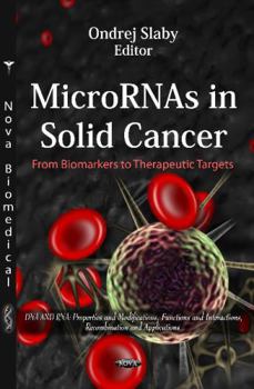 Micrornas in Solid Cancer: From Biomarkers to Therapeutic Targets (DNA and Rna: Properties and Modifications, Functions and Interactions, Recommendations and Applications)