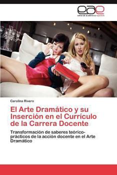 Paperback El Arte Dramatico y Su Insercion En El Curriculo de La Carrera Docente [Spanish] Book