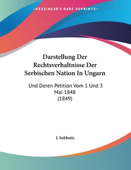 Paperback Darstellung Der Rechtsverhaltnisse Der Serbischen Nation In Ungarn: Und Deren Petition Vom 1 Und 3 Mai 1848 (1849) [German] Book