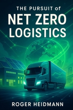 Paperback The Pursuit of Net-Zero Logistics: A Strategic Playbook for Net Zero Supply Chains Book