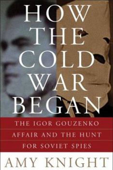 Hardcover How the Cold War Began: The Igor Gouzenko Affair and the Hunt for Soviet Spies Book