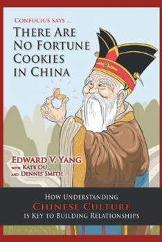 Hardcover Confucius Says ... There Are No Fortune Cookies in China: How Understanding Chinese Culture Is Key to Building Relationships Book