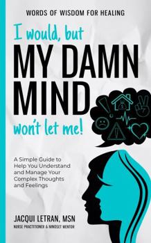 Paperback I would, but MY DAMN MIND won't let me!: (LARGE PRINT) A Simple Guide to Help You Understand and Manage Your Complex Thoughts and Feelings Book