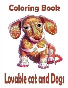 Lovable cat and Dogs Coloring Book: The best friend animal for puppy and kitten adult lover,100 pages