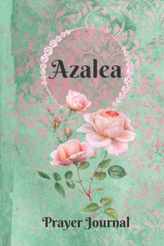 Paperback Azalea Personalized Name Praise and Worship Prayer Journal: Religious Devotional Sermon Journal in Green and Pink Damask Lace with Roses on Glossy Cov Book