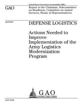 Paperback Defense logistics: actions needed to improve implementation of the Army Logistics Modernization Program: report to the Chairman, Subcommi Book