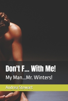 Don't F... With Me!: My Man...Mr. Winters!