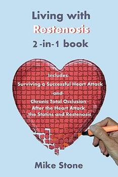 Paperback Living with Restenosis 2-In-1 Book: Includes: Surviving a Successful Heart Attack -And- Chronic Total Occlusion: After the Heart Attack, the Statins a Book