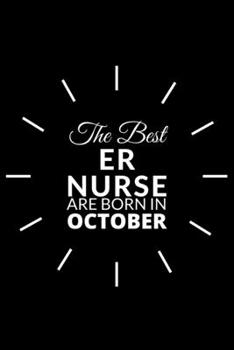 Paperback The Best Er Nurse Are Born in October: Emergency Room Nurse Gift Notebook: A Journal to collect Quotes, Memories, and Stories of your Patients. Book