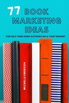 Paperback 77 Book Marketing Ideas: For Self-Published Authors on a Tight Budget Book