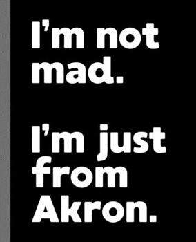 Paperback I'm not mad. I'm just from Akron.: A Fun Composition Book for a Native Akron, OH Resident and Sports Fan Book