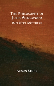 The Philosophy of Julia Wedgwood: Imperfect Antithesis