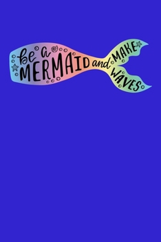 Paperback Be A Mermaid And Make Waves: Half College Ruled Notebook Book