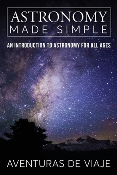 Paperback Astronomy Made Simple: An Introduction to Astronomy for all Ages Book