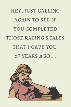 Paperback Hey, just calling again to see if you completed those rating scales that i gave you 87 years ago...: School Psychologist or Therapist Back to School G Book