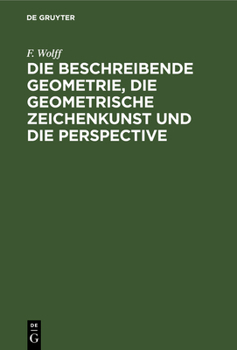 Hardcover Die Beschreibende Geometrie, Die Geometrische Zeichenkunst Und Die Perspective [German] Book