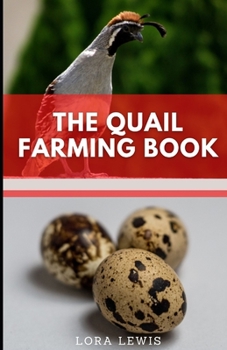 Paperback The Quails Farming Book: The Essential Guide To Quails Raising, Breeding, and Farming Book