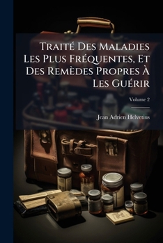 Paperback Traité Des Maladies Les Plus Fréquentes, Et Des Remèdes Propres À Les Guérir; Volume 2 [French] Book