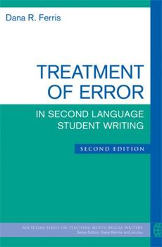 Treatment of Error in Second Language Student Writing (The Michigan Series on Teaching Multilingual Writers) - Book  of the Michigan Series on Teaching Multilingual Writers