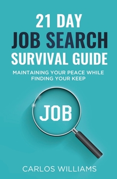 Paperback 21 Day Job Search Survival Guide: Maintaining your Peace while Finding your Keep Book