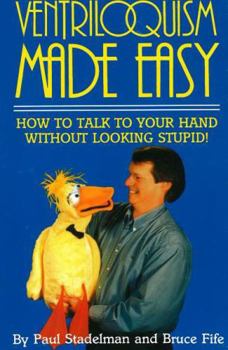 Paperback Ventriloquism Made Easy: How to Talk to Your Hand Without Looking Stupid! Book