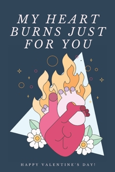 Paperback My Heart Burns For You - Valentine's Day Gift Journal with Beautiful Love Quotes On Each Page - Cute and Funny Present for Best Girlfriend and Boyfrie Book