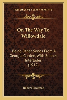 Paperback On The Way To Willowdale: Being Other Songs From A Georgia Garden, With Sonnet Interludes (1912) Book