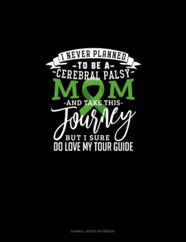 Paperback I Never Planned To Be A Cerebral Palsy Mom And Take This Journey But I Sure Do Love My Tour Guide: Cornell Notes Notebook Book