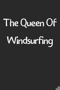 Paperback The Queen Of Windsurfing: Lined Journal, 120 Pages, 6 x 9, Funny Windsurfing Gift Idea, Black Matte Finish (The Queen Of Windsurfing Journal) Book