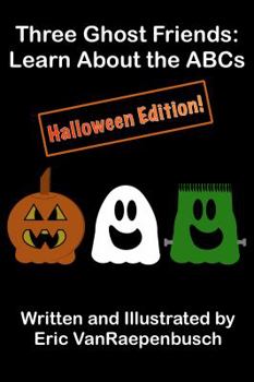 Paperback Three Ghost Friends: Learn About the ABCs - Halloween Edition Book