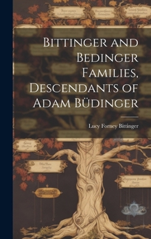 Hardcover Bittinger and Bedinger Families, Descendants of Adam Büdinger Book