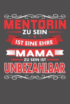 Mentorin Zu Sein Ist Eine Ehre - Mama Zu Sein Ist Unbezahlbar: Wochenplaner - ohne festes Datum für ein ganzes Jahr (German Edition)