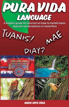 Paperback Pura Vida Language: A helpful guide for tourists on how to handle basic Spanish conversations in Costa Rica. Book