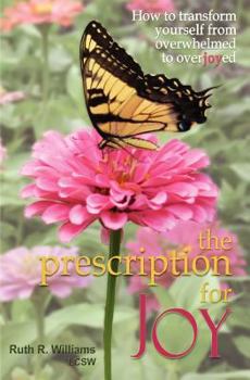 Paperback The Prescription for Joy: How to Transform Yourself from Overwhelmed to Overjoyed Book