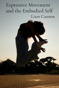 Paperback Expressive Movement and the Embodied Self: A Somatic Approach to Processing Emotions Through Dance and Physical Expression Book