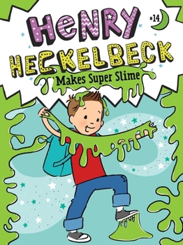 Henry Heckelbeck Makes Super Slime - Book #14 of the Henry Heckelbeck