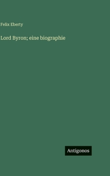 Lord Byron; eine biographie