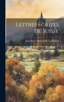 Hardcover Lettres Écrites De Suisse [French] Book