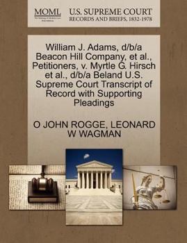 Paperback William J. Adams, D/B/A Beacon Hill Company, et al., Petitioners, V. Myrtle G. Hirsch et al., D/B/A Beland U.S. Supreme Court Transcript of Record wit Book