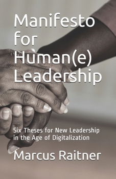 Paperback Manifesto for Human(e) Leadership: Six Theses for New Leadership in the Age of Digitalization Book