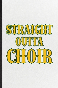 Paperback Straight Outta Choir: Funny Blank Lined Notebook/ Journal For Choir Soloist Orchestra, Octet Singer Director, Inspirational Saying Unique Sp Book