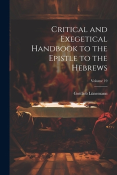 Paperback Critical and Exegetical Handbook to the Epistle to the Hebrews; Volume 19 Book