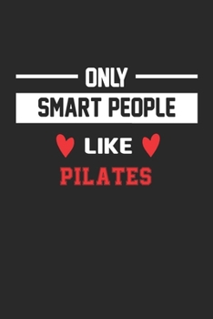 Only Smart People Like Pilates Notebook - Funny Pilates Journal Gift: Lined Pilates lovers Notebook / Journal Gift, 120 Pages, 6x9, Soft Cover, Matte Finish